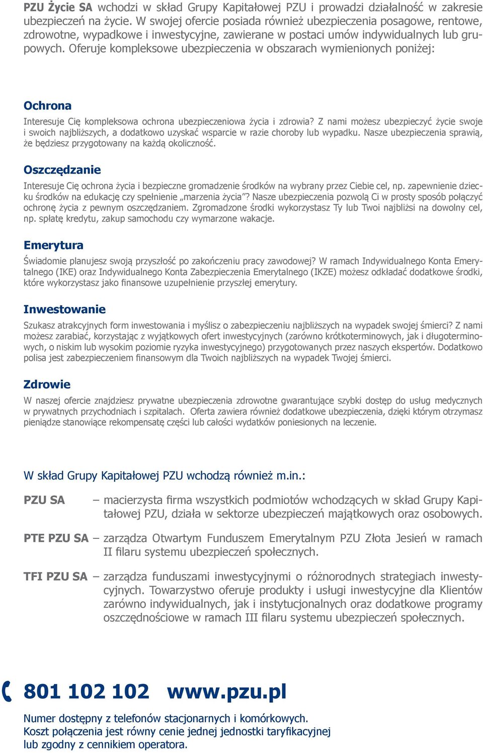 Oferuje kompleksowe ubezpieczenia w obszarach wymienionych poniżej: Ochrona Interesuje Cię kompleksowa ochrona ubezpieczeniowa życia i zdrowia?