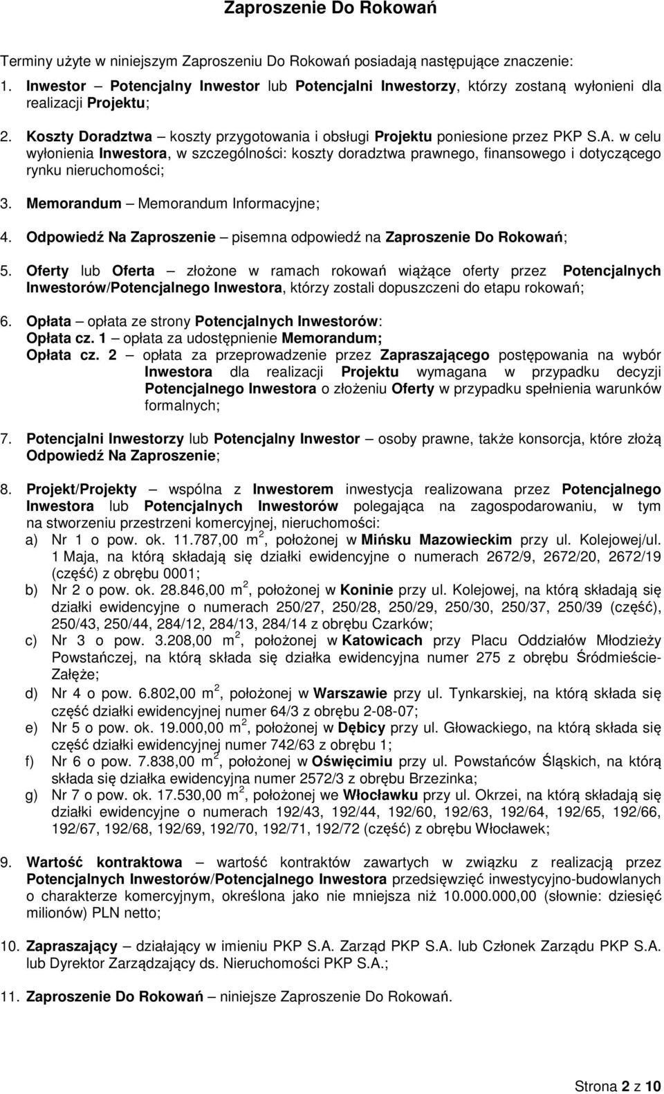 w celu wyłonienia Inwestora, w szczególności: koszty doradztwa prawnego, finansowego i dotyczącego rynku nieruchomości; 3. Memorandum Memorandum Informacyjne; 4.