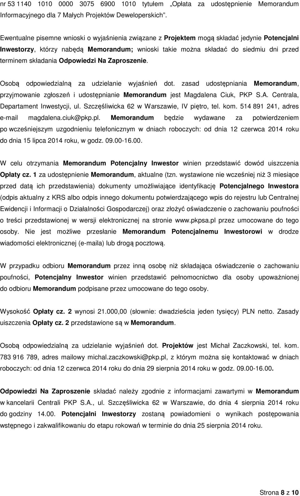 składania Odpowiedzi Na Zaproszenie. Osobą odpowiedzialną za udzielanie wyjaśnień dot. zasad udostępniania Memorandum, przyjmowanie zgłoszeń i udostępnianie Memorandum jest Magdalena Ciuk, PKP S.A.