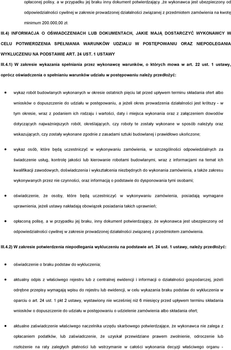 4) INFORMACJA O OŚWIADCZENIACH LUB DOKUMENTACH, JAKIE MAJĄ DOSTARCZYĆ WYKONAWCY W CELU POTWIERDZENIA SPEŁNIANIA WARUNKÓW UDZIAŁU W POSTĘPOWANIU ORAZ NIEPODLEGANIA WYKLUCZENIU NA PODSTAWIE ART. 24 UST.