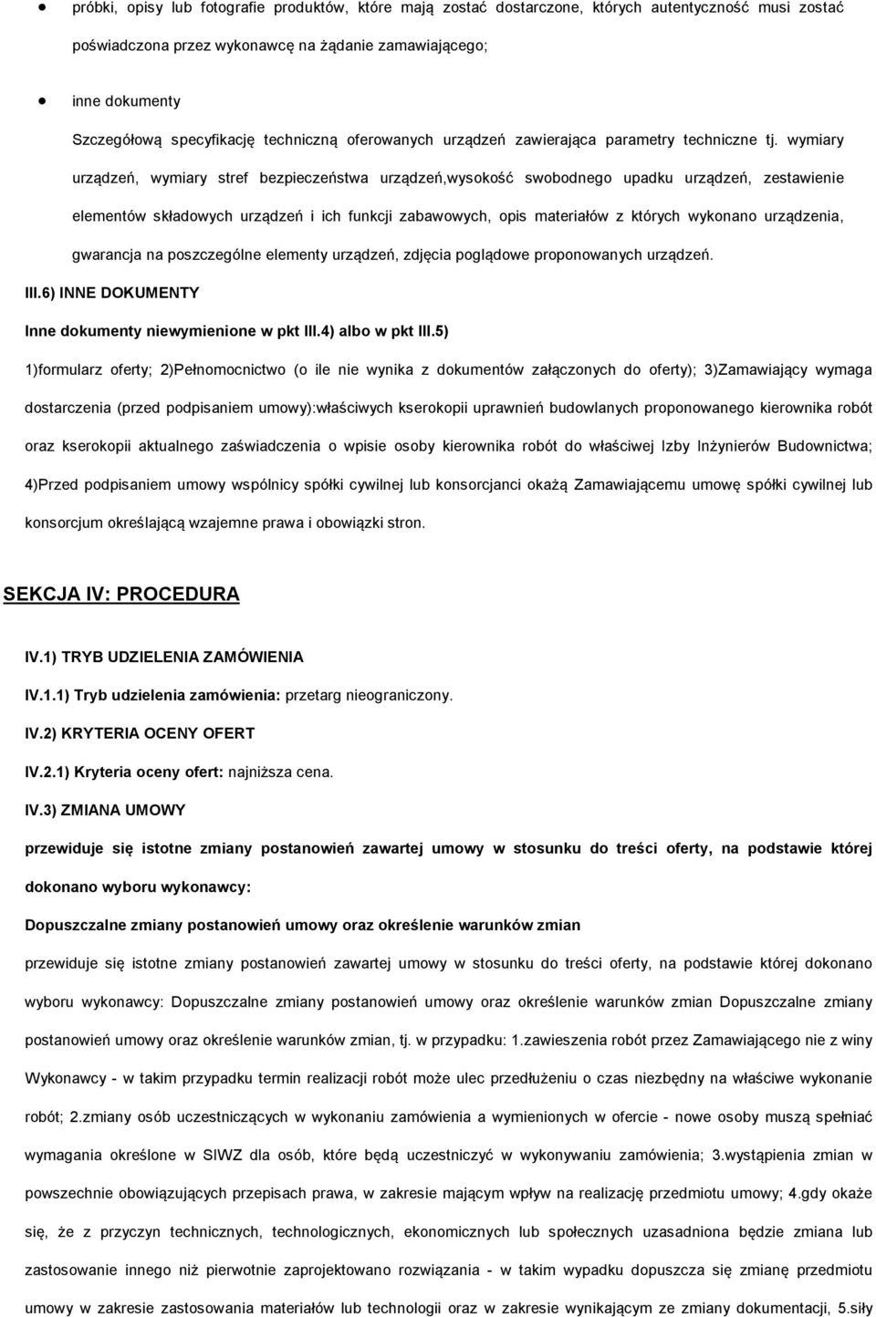 wymiary urządzeń, wymiary stref bezpieczeństwa urządzeń,wyskść swbdneg upadku urządzeń, zestawienie elementów składwych urządzeń i ich funkcji zabawwych, pis materiałów z których wyknan urządzenia,