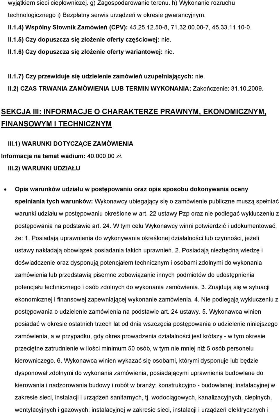 II.2) CZAS TRWANIA ZAMÓWIENIA LUB TERMIN WYKONANIA: Zakończenie: 31.10.2009. SEKCJA III: INFORMACJE O CHARAKTERZE PRAWNYM, EKONOMICZNYM, FINANSOWYM I TECHNICZNYM III.