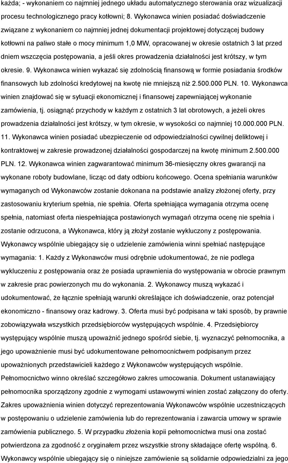 ostatnich 3 lat przed dniem wszczęcia postępowania, a jeśli okres prowadzenia działalności jest krótszy, w tym okresie. 9.