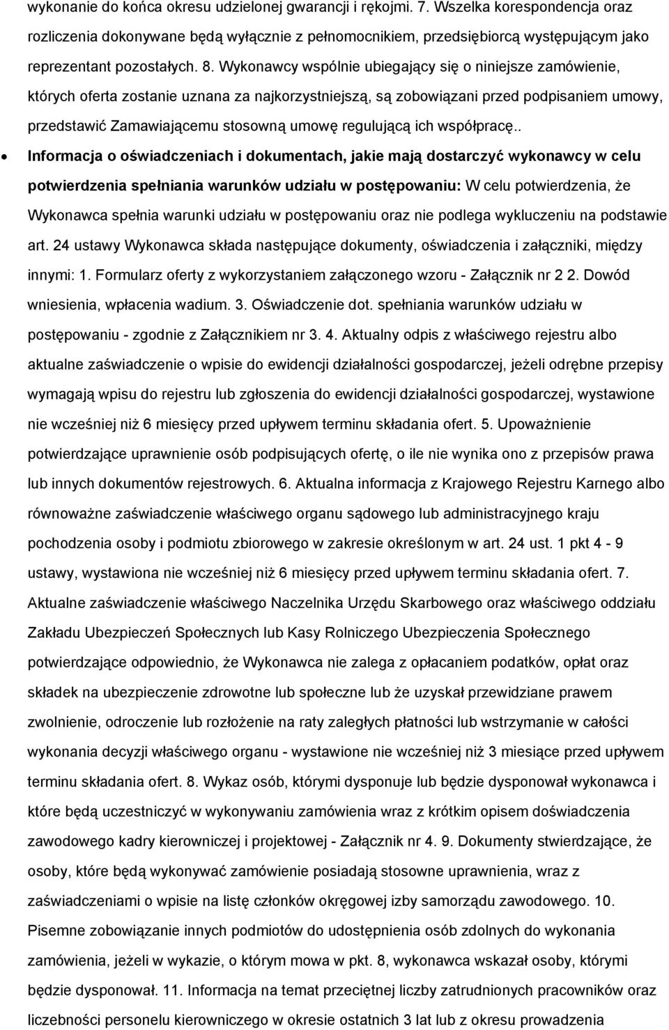 Wykonawcy wspólnie ubiegający się o niniejsze zamówienie, których oferta zostanie uznana za najkorzystniejszą, są zobowiązani przed podpisaniem umowy, przedstawić Zamawiającemu stosowną umowę
