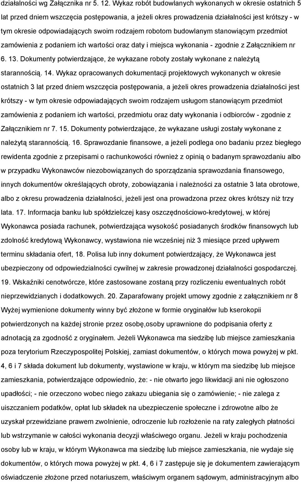 robotom budowlanym stanowiącym przedmiot zamówienia z podaniem ich wartości oraz daty i miejsca wykonania - zgodnie z Załącznikiem nr 6. 13.