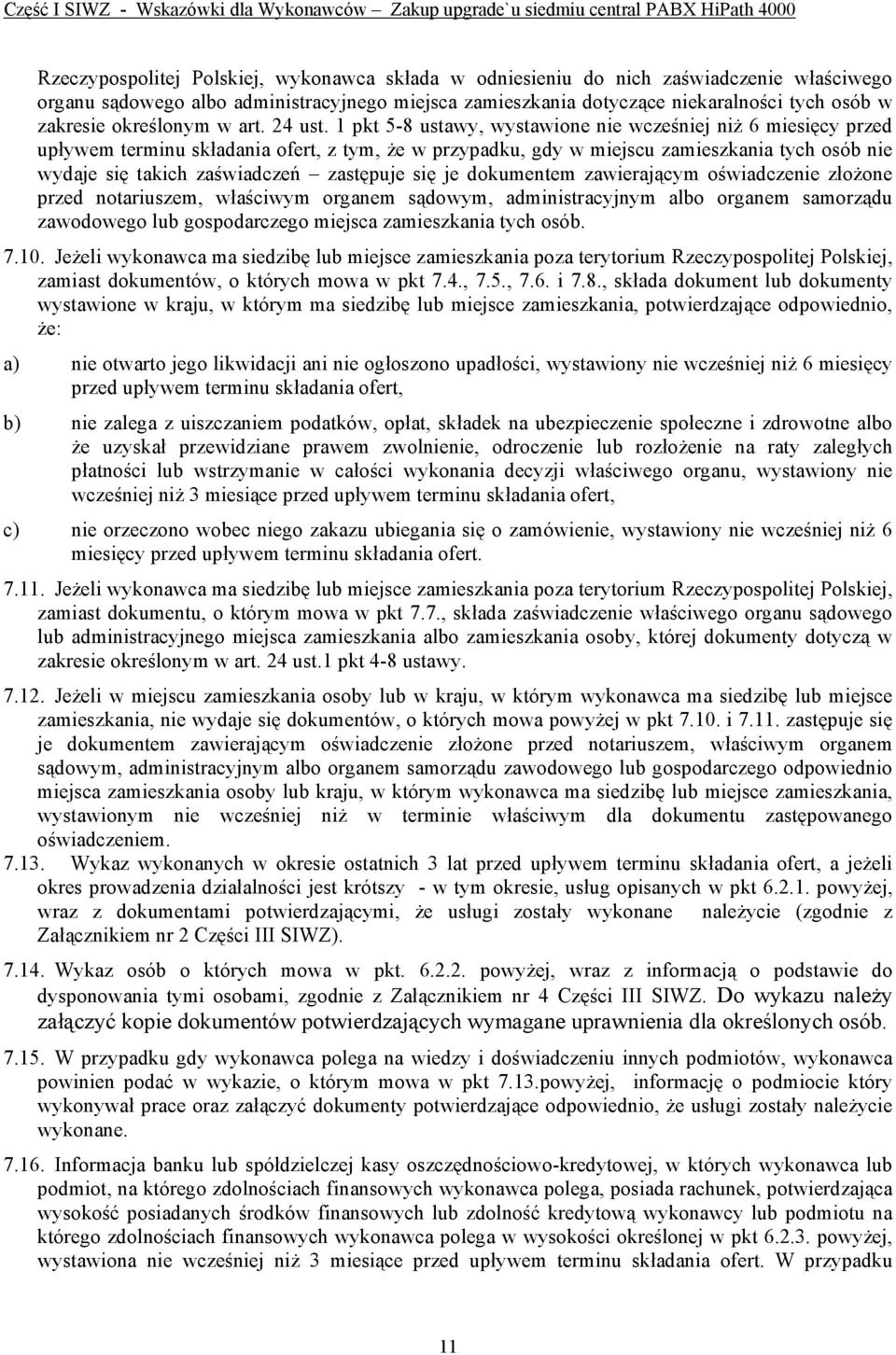 1 pkt 5-8 ustawy, wystawione nie wcześniej niż 6 miesięcy przed upływem terminu składania ofert, z tym, że w przypadku, gdy w miejscu zamieszkania tych osób nie wydaje się takich zaświadczeń