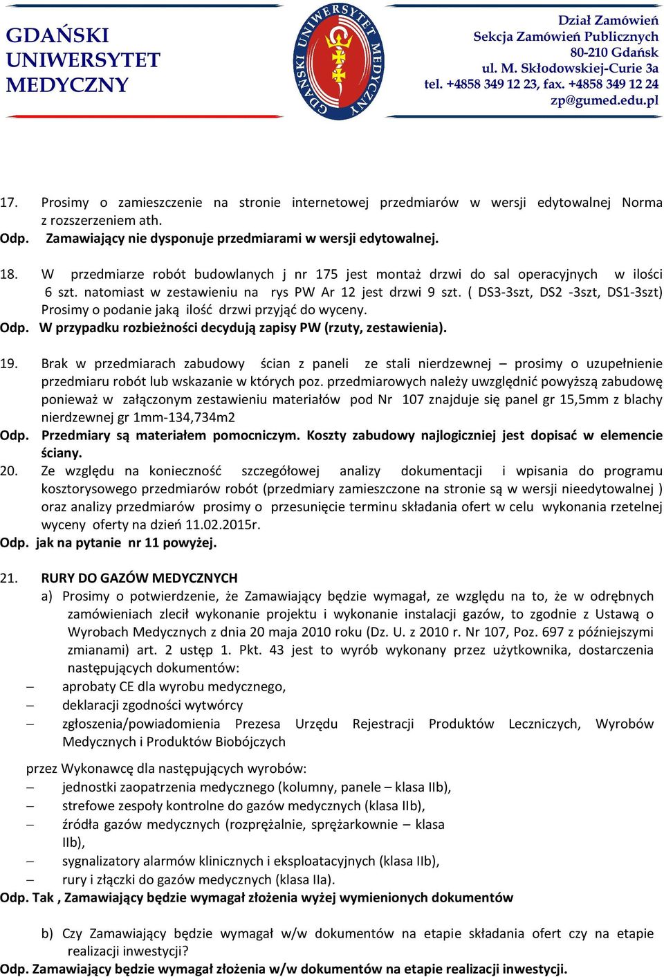 ( DS3-3szt, DS2-3szt, DS1-3szt) Prosimy o podanie jaką ilość drzwi przyjąć do wyceny. Odp. W przypadku rozbieżności decydują zapisy PW (rzuty, zestawienia). 19.