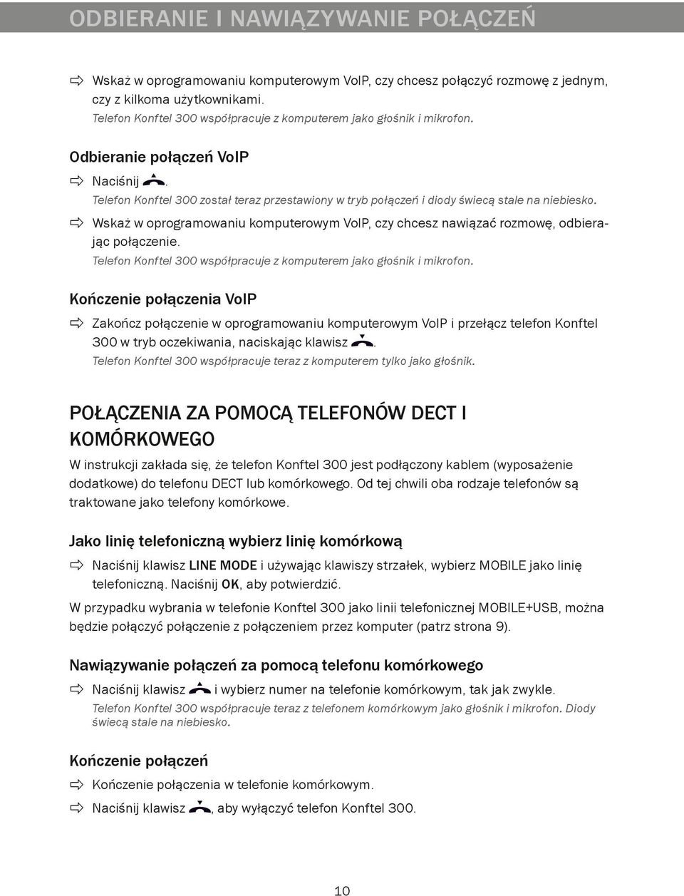 Telefon Konftel 300 został teraz przestawiony w tryb połączeń i diody świecą stale na niebiesko. Wskaż w oprogramowaniu komputerowym VoIP, czy chcesz nawiązać rozmowę, odbierając połączenie.