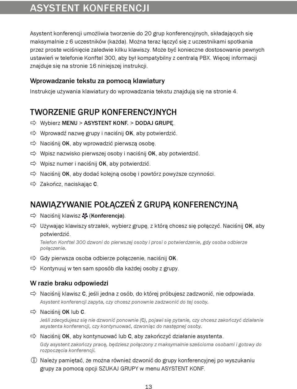 Może być konieczne dostosowanie pewnych ustawień w telefonie Konftel 300, aby był kompatybilny z centralą PBX. Więcej informacji znajduje się na stronie 16 niniejszej instrukcji.