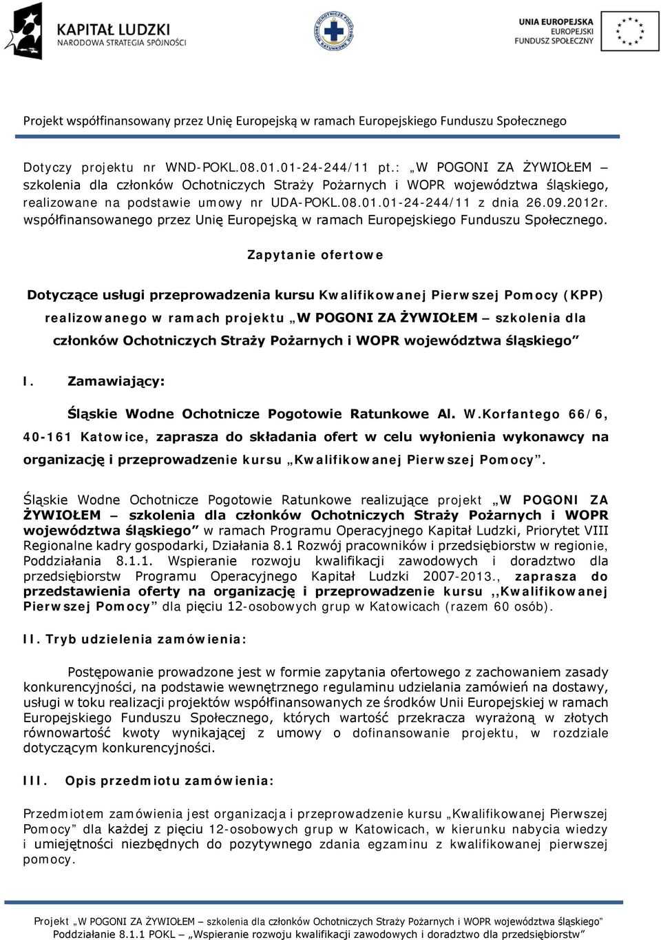 Zapytanie ofertowe Dotyczące usługi przeprowadzenia kursu Kwalifikowanej Pierwszej Pomocy (KPP) realizowanego w ramach projektu W POGONI ZA ŻYWIOŁEM szkolenia dla członków Ochotniczych Straży