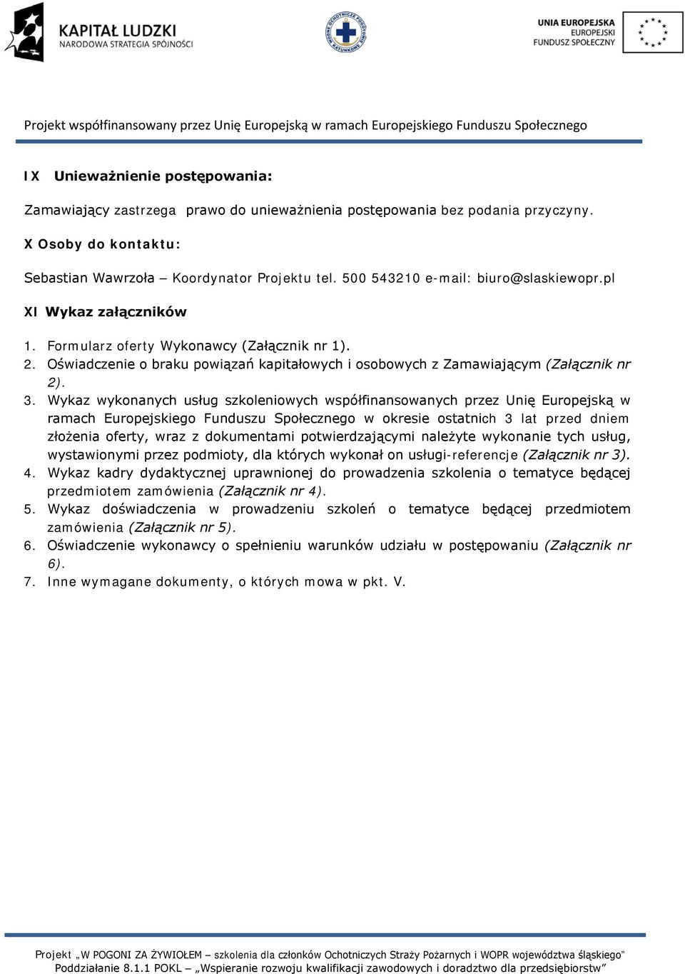 3. Wykaz wykonanych usług szkoleniowych współfinansowanych przez Unię Europejską w ramach Europejskiego Funduszu Społecznego w okresie ostatnich 3 lat przed dniem złożenia oferty, wraz z dokumentami