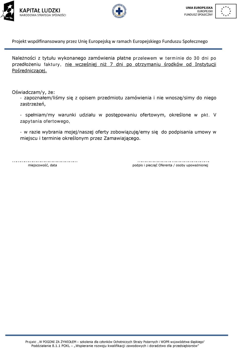 Oświadczam/y, że: - zapoznałem/liśmy się z opisem przedmiotu zamówienia i nie wnoszę/simy do niego zastrzeżeń, - spełniam/my warunki udziału w