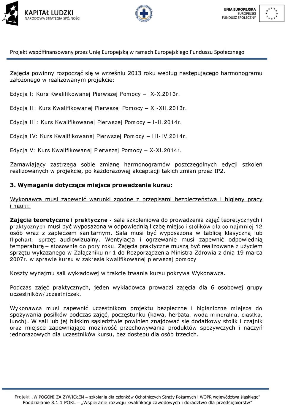 2014r. Zamawiający zastrzega sobie zmianę harmonogramów poszczególnych edycji szkoleń realizowanych w projekcie, po każdorazowej akceptacji takich zmian przez IP2. 3.