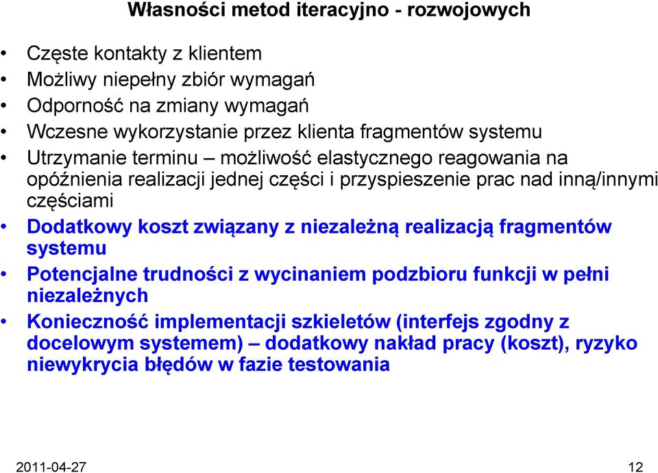 częściami Dodatkowy koszt związany z niezależną realizacją fragmentów systemu Potencjalne trudności z wycinaniem podzbioru funkcji w pełni niezależnych