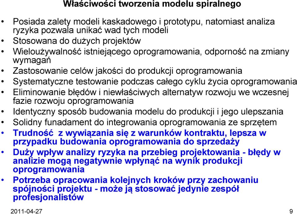 i niewłaściwych alternatyw rozwoju we wczesnej fazie rozwoju oprogramowania Identyczny sposób budowania modelu do produkcji i jego ulepszania Solidny funadament do integrowania oprogramowania ze