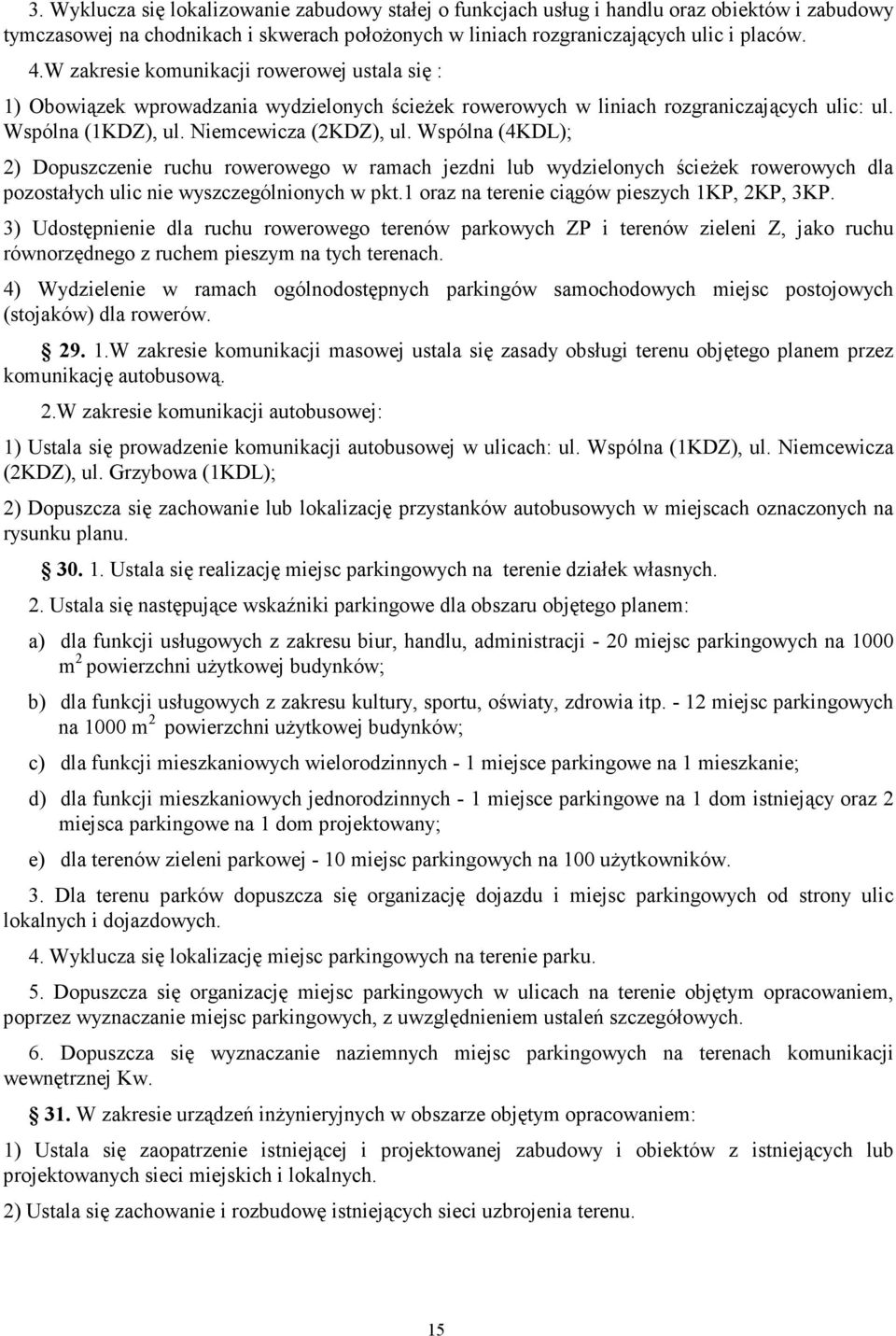 Wspólna (4KDL); 2) Dopuscenie ruchu rowerowego w ramach edni lub wydielonych ścieŝek rowerowych dla poostałych ulic nie wyscególnionych w pkt.1 ora na terenie ciągów piesych 1KP, 2KP, 3KP.