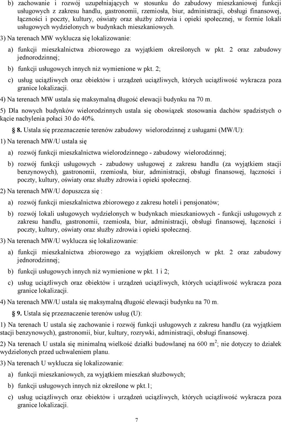 3) Na terenach MW wykluca się lokaliowanie: a) funkci mieskalnictwa biorowego a wyątkiem określonych w pkt. 2 ora ; b) funkci usługowych innych niŝ wymienione w pkt.
