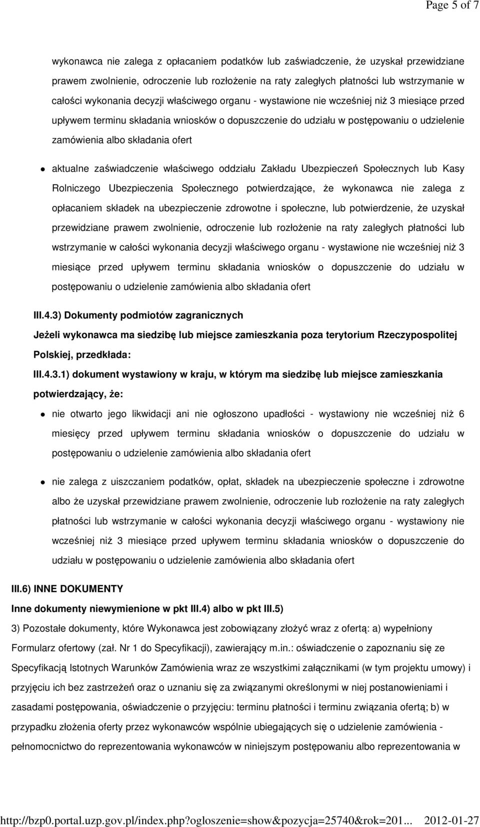 ofert aktualne zaświadczenie właściwego oddziału Zakładu Ubezpieczeń Społecznych lub Kasy Rolniczego Ubezpieczenia Społecznego potwierdzające, Ŝe wykonawca nie zalega z opłacaniem składek na