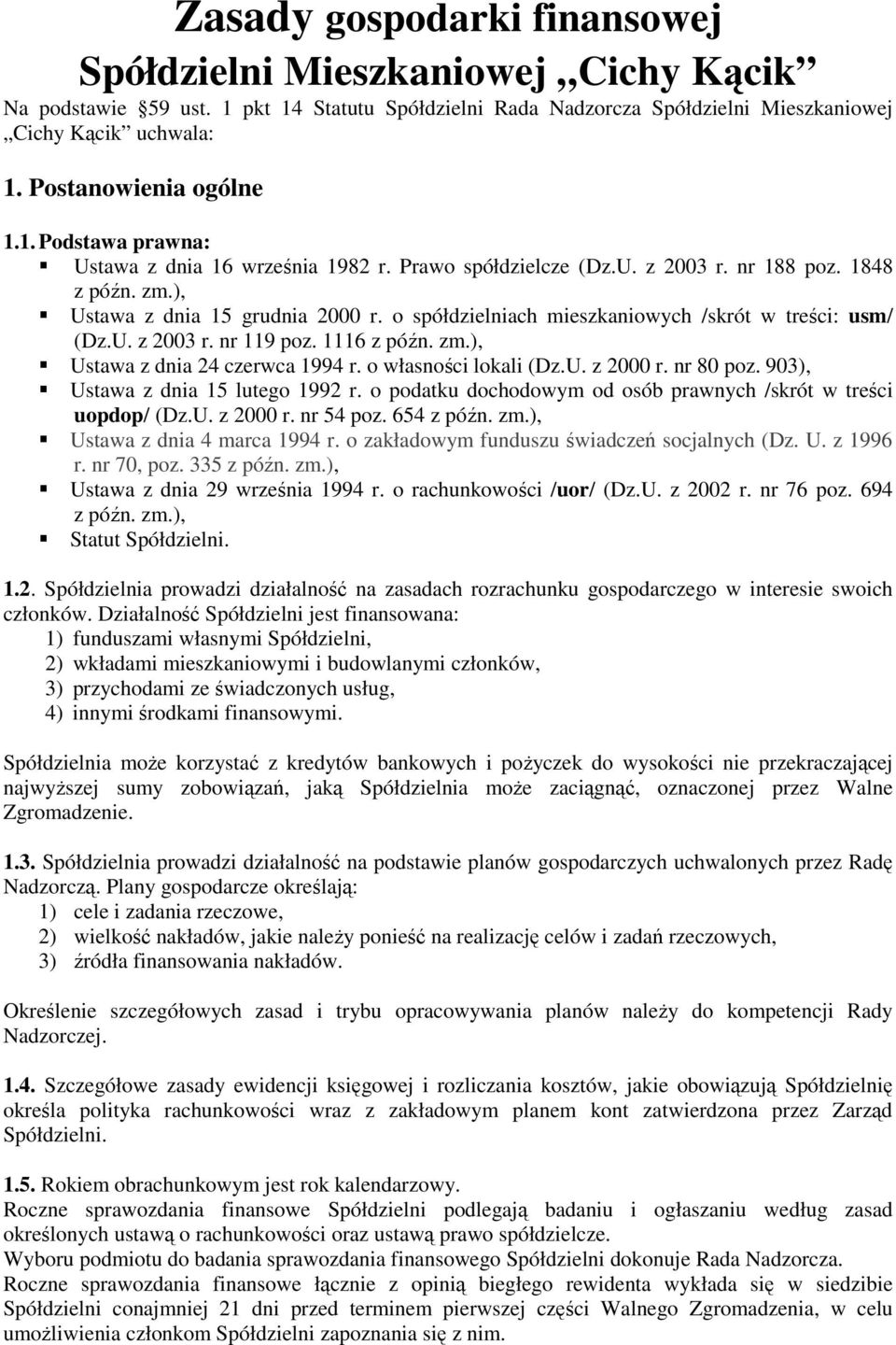 o spółdzielniach mieszkaniowych /skrót w treści: usm/ (Dz.U. z 2003 r. nr 119 poz. 1116 z późn. zm.), Ustawa z dnia 24 czerwca 1994 r. o własności lokali (Dz.U. z 2000 r. nr 80 poz.