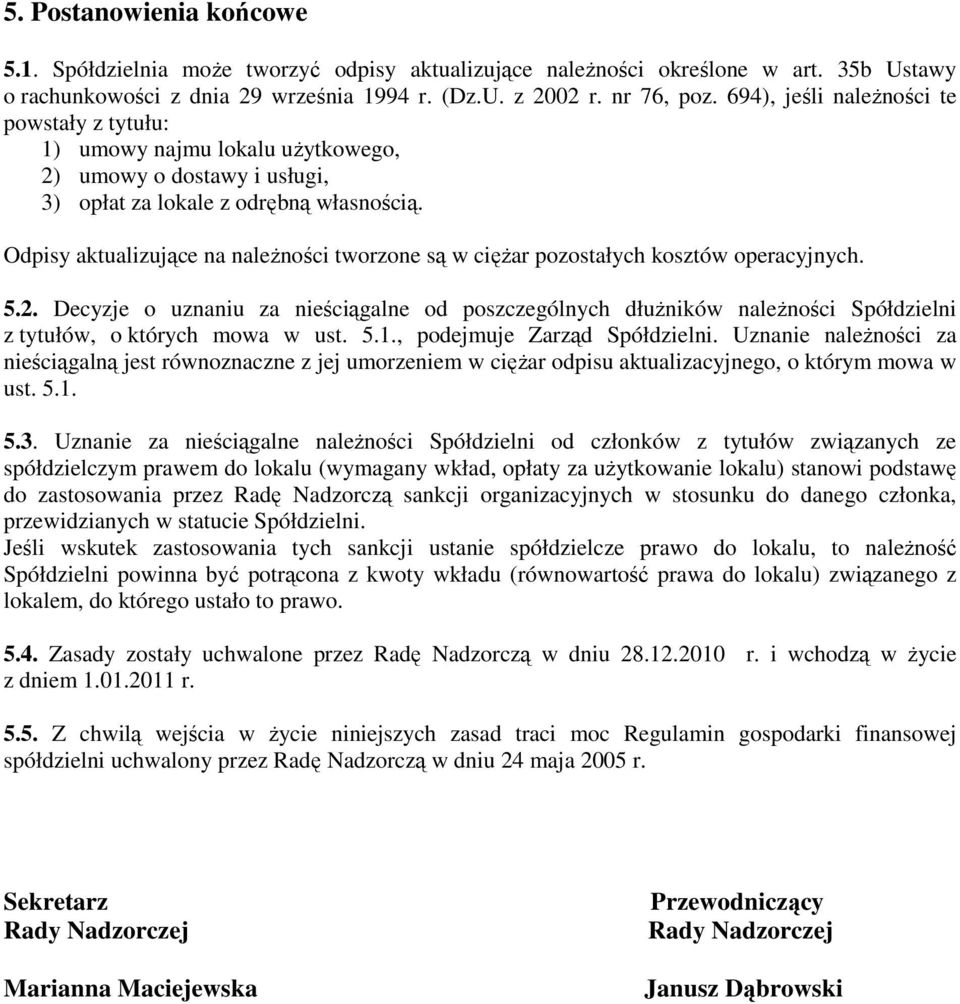 Odpisy aktualizujące na należności tworzone są w ciężar pozostałych kosztów operacyjnych. 5.2.