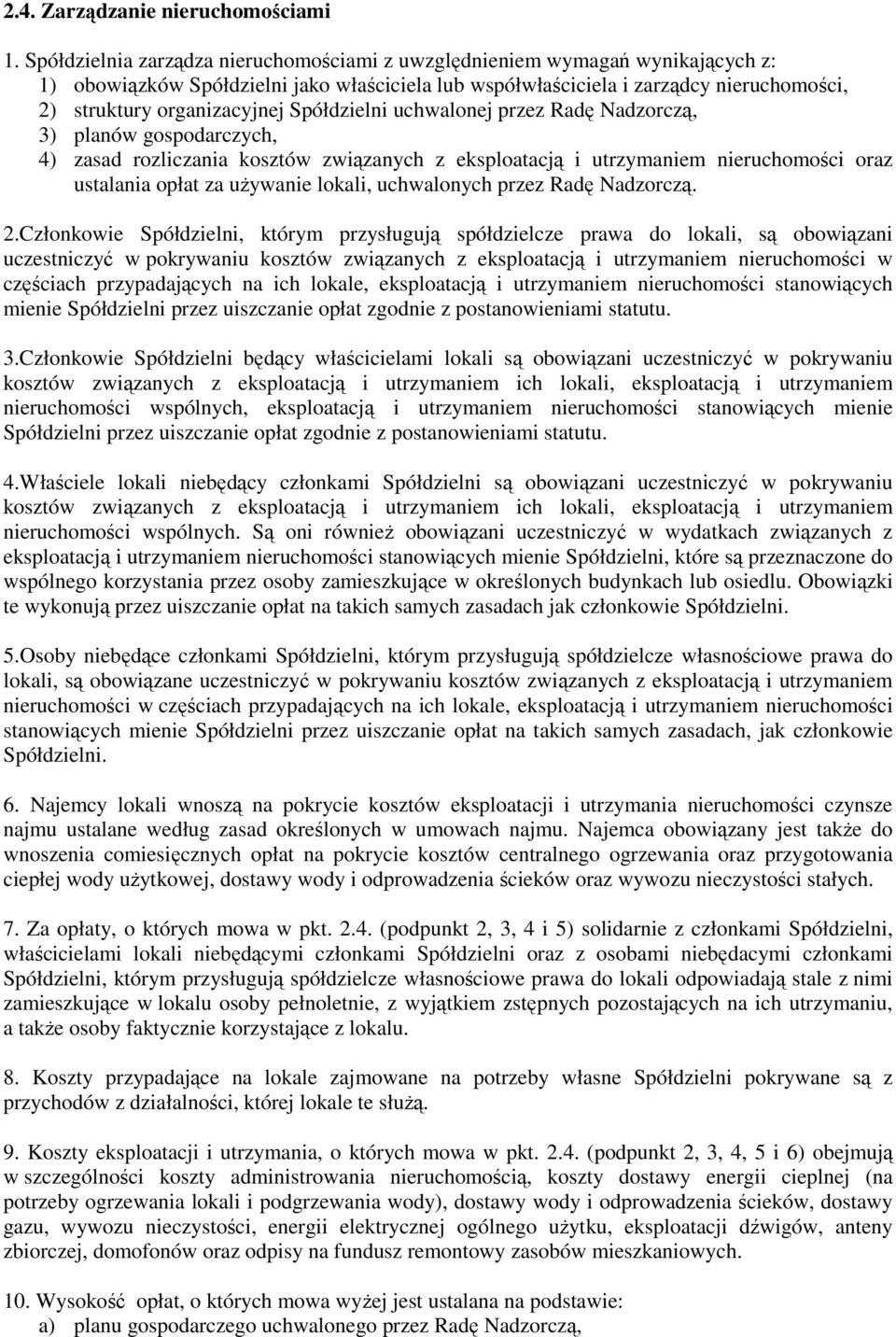 Spółdzielni uchwalonej przez Radę Nadzorczą, 3) planów gospodarczych, 4) zasad rozliczania kosztów związanych z eksploatacją i utrzymaniem nieruchomości oraz ustalania opłat za używanie lokali,