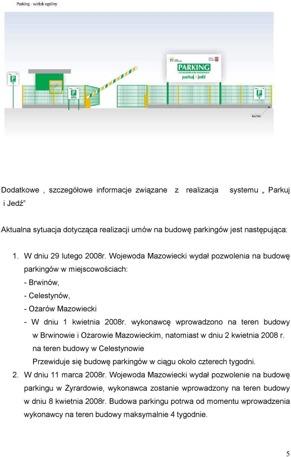 wykonawcę wprowadzono na teren budowy w Brwinowie i OŜarowie Mazowieckim, natomiast w dniu 2 kwietnia 2008 r.