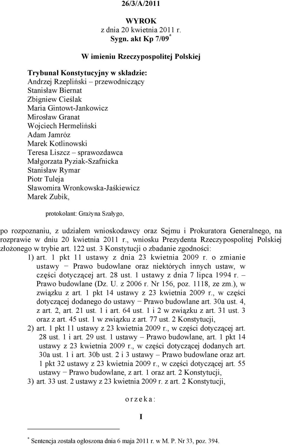 Wojciech Hermeliński Adam Jamróz Marek Kotlinowski Teresa Liszcz sprawozdawca Małgorzata Pyziak-Szafnicka Stanisław Rymar Piotr Tuleja Sławomira Wronkowska-Jaśkiewicz Marek Zubik, protokolant: