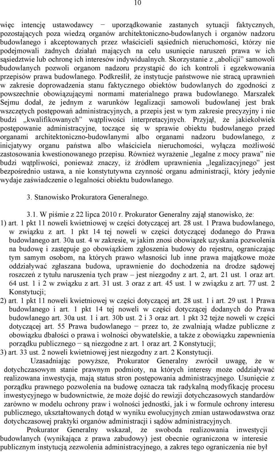 Skorzystanie z abolicji samowoli budowlanych pozwoli organom nadzoru przystąpić do ich kontroli i egzekwowania przepisów prawa budowlanego.
