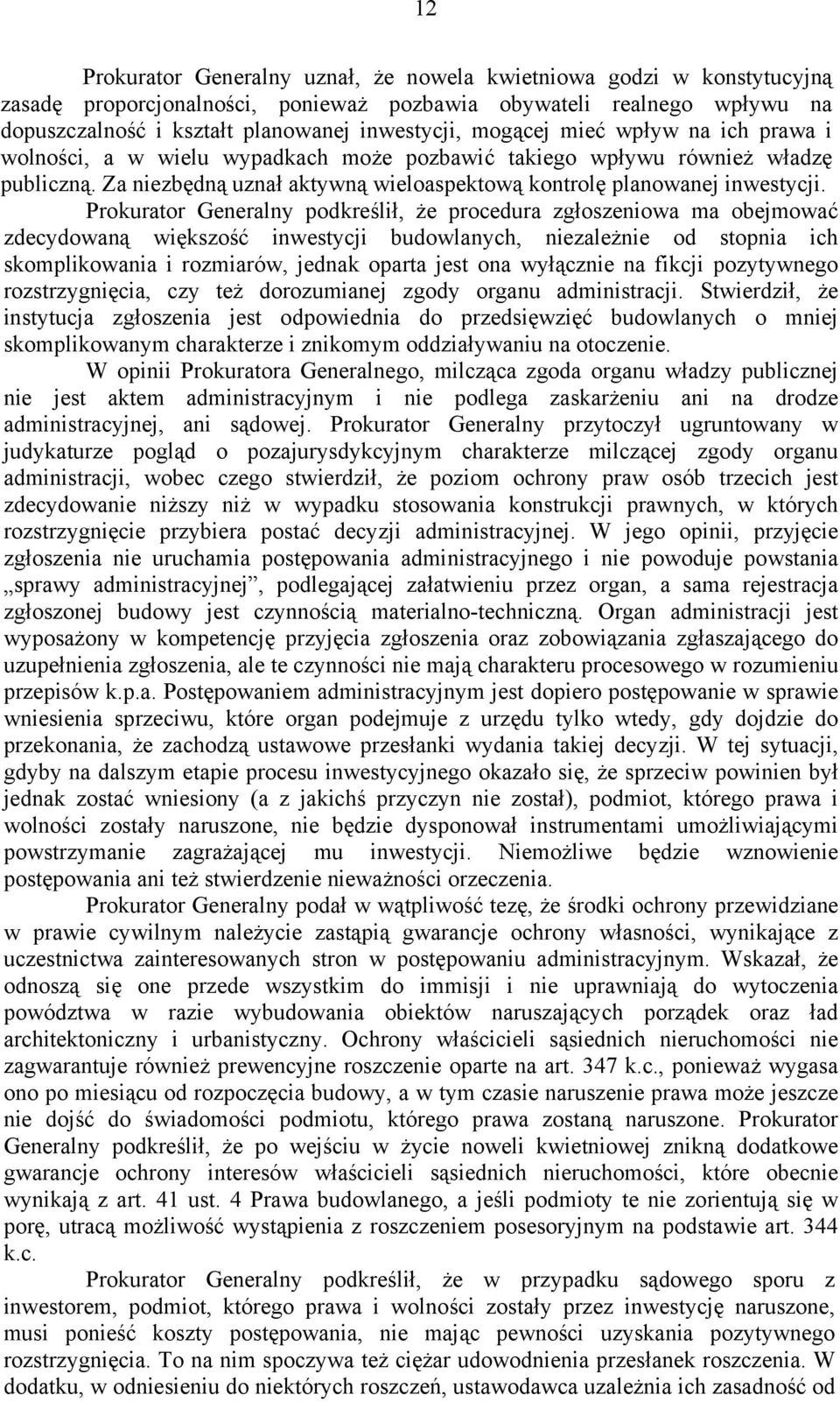 Prokurator Generalny podkreślił, że procedura zgłoszeniowa ma obejmować zdecydowaną większość inwestycji budowlanych, niezależnie od stopnia ich skomplikowania i rozmiarów, jednak oparta jest ona