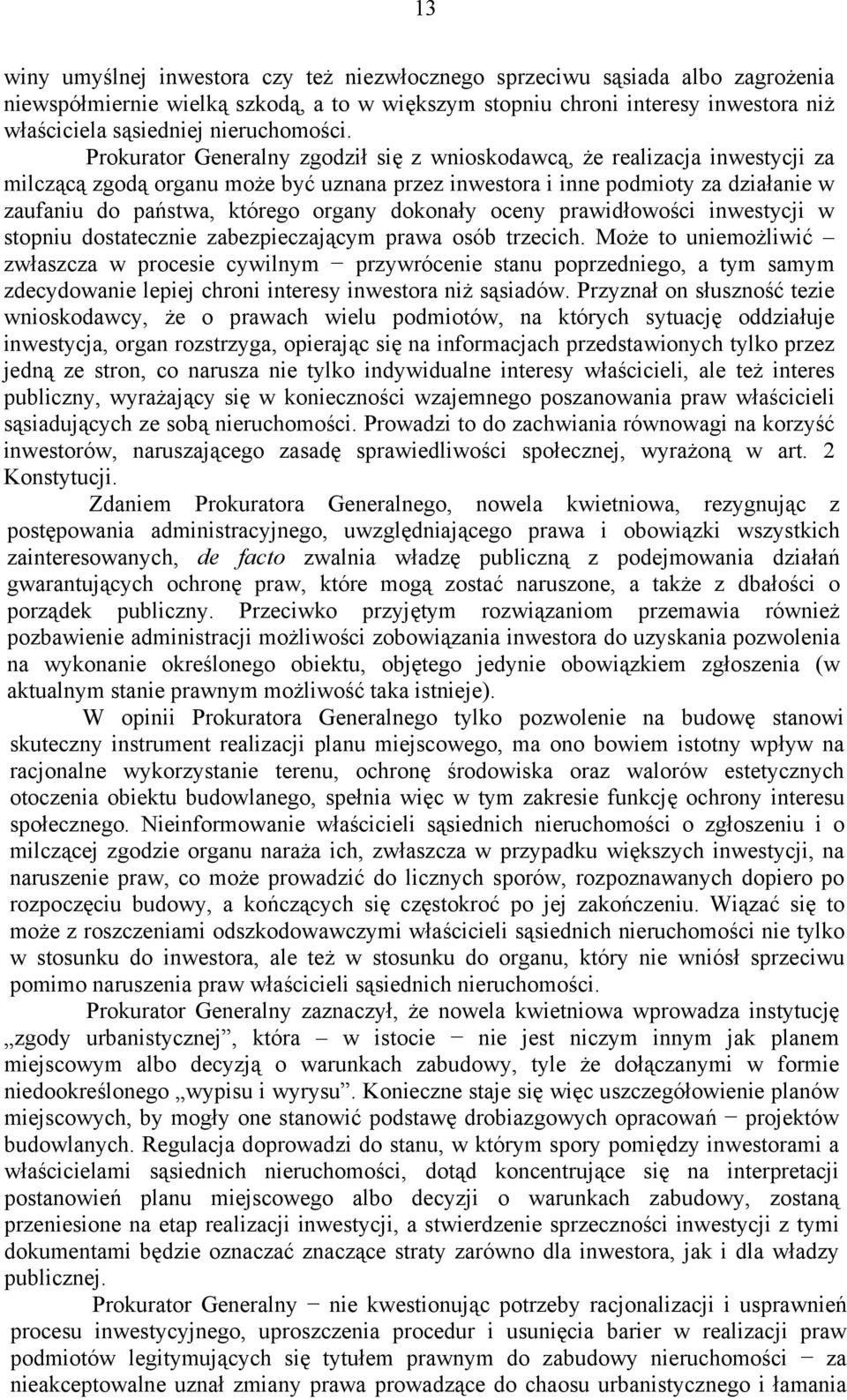 Prokurator Generalny zgodził się z wnioskodawcą, że realizacja inwestycji za milczącą zgodą organu może być uznana przez inwestora i inne podmioty za działanie w zaufaniu do państwa, którego organy