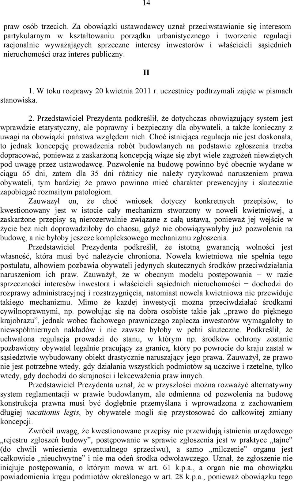 właścicieli sąsiednich nieruchomości oraz interes publiczny. II 1. W toku rozprawy 20