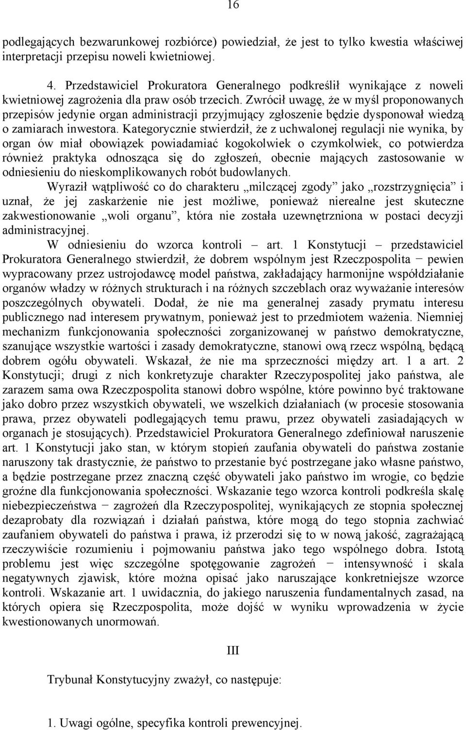 Zwrócił uwagę, że w myśl proponowanych przepisów jedynie organ administracji przyjmujący zgłoszenie będzie dysponował wiedzą o zamiarach inwestora.