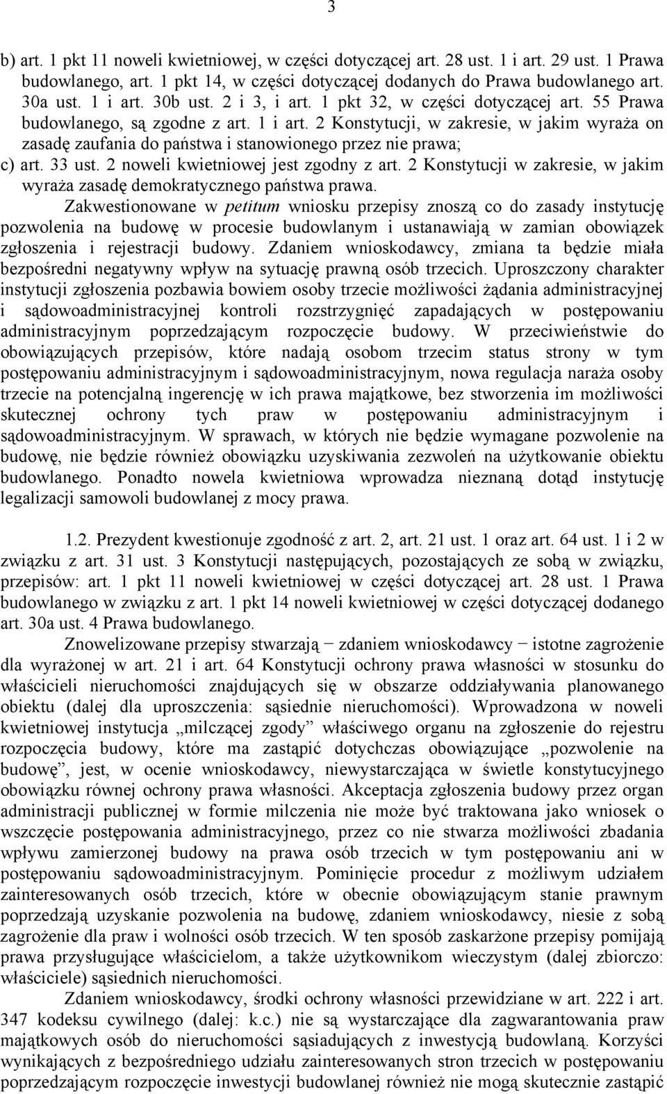 2 Konstytucji, w zakresie, w jakim wyraża on zasadę zaufania do państwa i stanowionego przez nie prawa; c) art. 33 ust. 2 noweli kwietniowej jest zgodny z art.