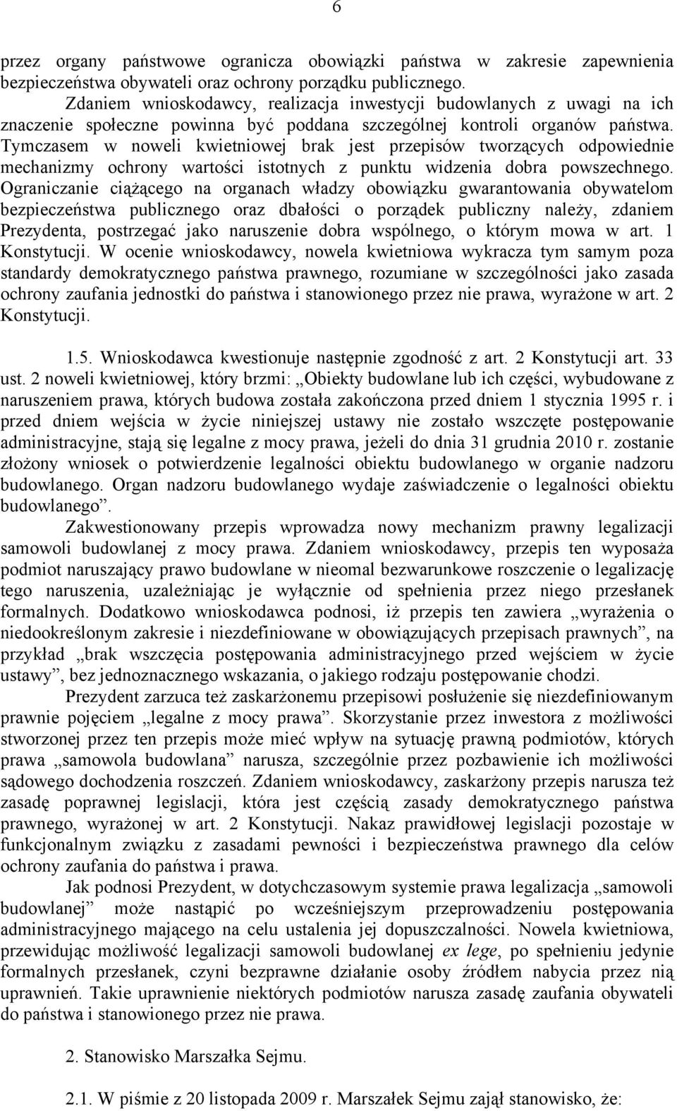 Tymczasem w noweli kwietniowej brak jest przepisów tworzących odpowiednie mechanizmy ochrony wartości istotnych z punktu widzenia dobra powszechnego.