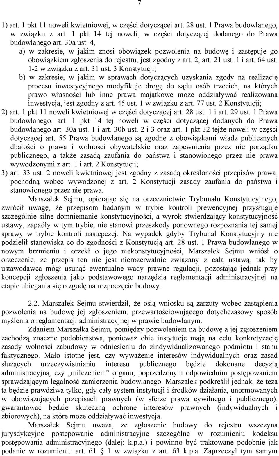 3 Konstytucji; b) w zakresie, w jakim w sprawach dotyczących uzyskania zgody na realizację procesu inwestycyjnego modyfikuje drogę do sądu osób trzecich, na których prawo własności lub inne prawa