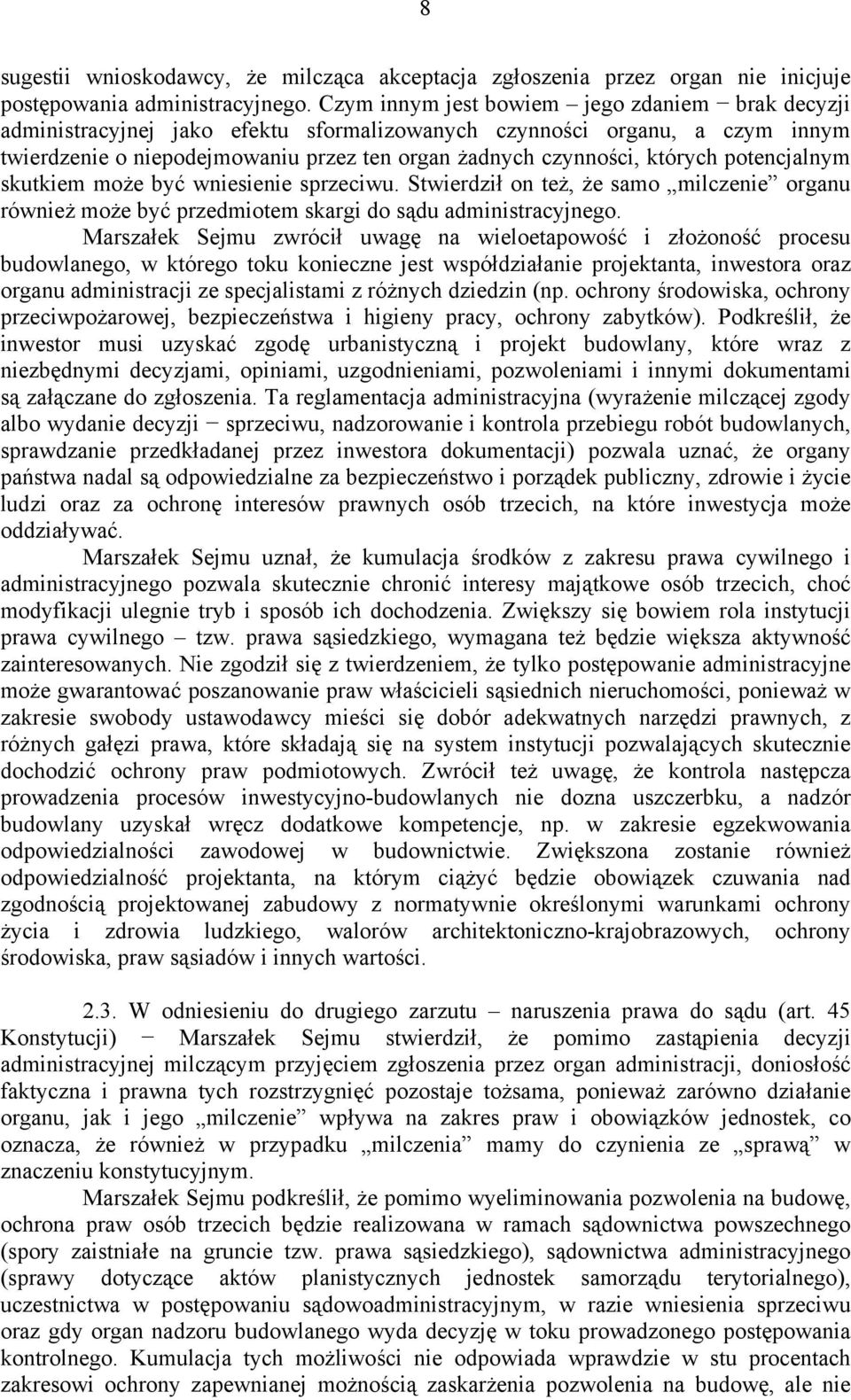 potencjalnym skutkiem może być wniesienie sprzeciwu. Stwierdził on też, że samo milczenie organu również może być przedmiotem skargi do sądu administracyjnego.