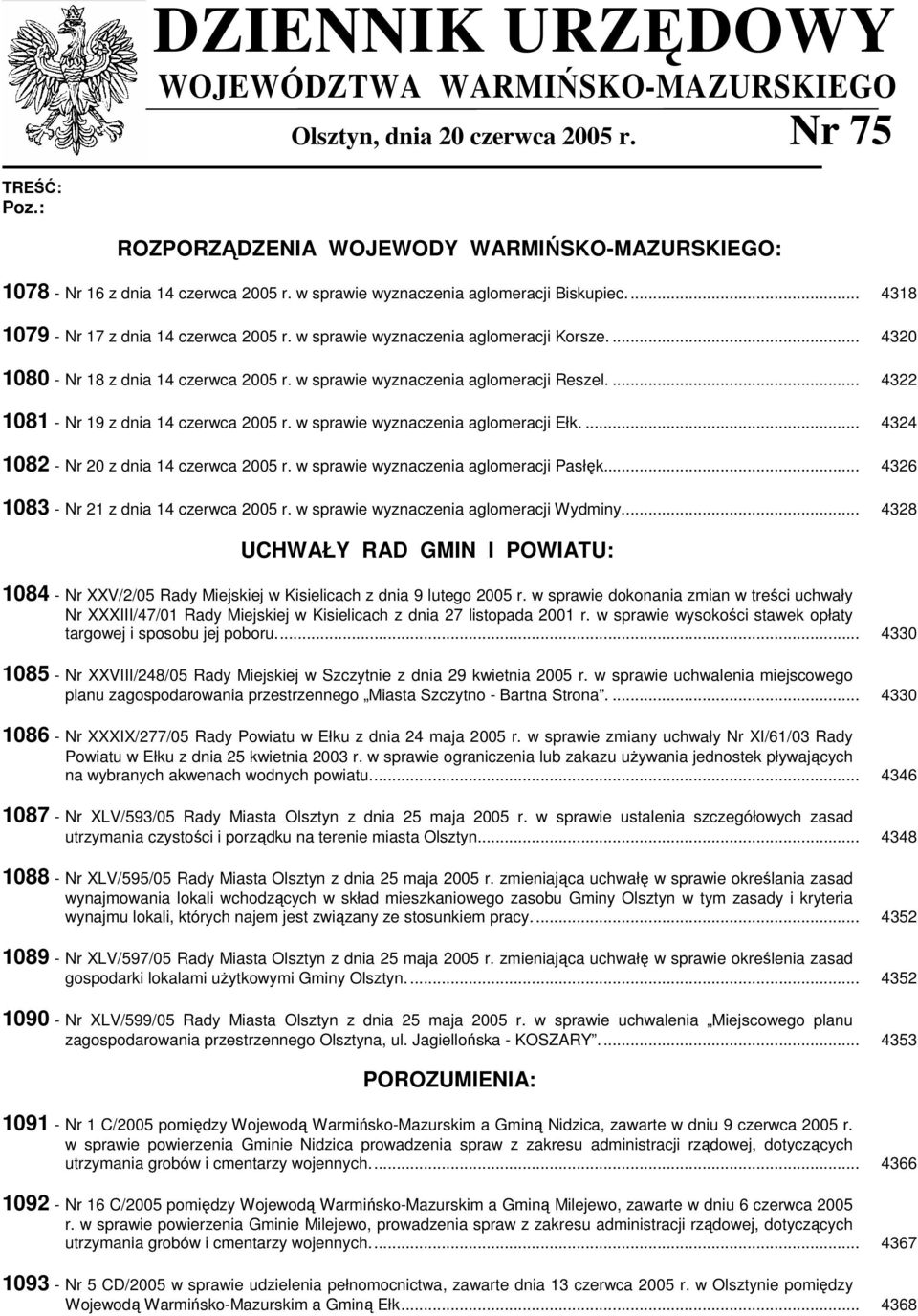 w sprawie wyznaczenia aglomeracji Reszel.... 4322 1081 - Nr 19 z dnia 14 czerwca 2005 r. w sprawie wyznaczenia aglomeracji Ełk.... 4324 1082 - Nr 20 z dnia 14 czerwca 2005 r.