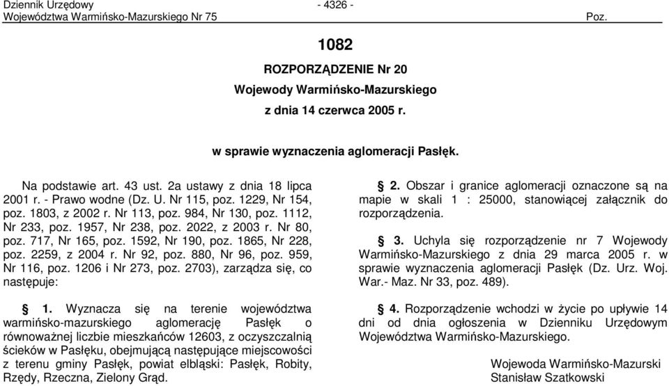 1592, Nr 190, poz. 1865, Nr 228, poz. 2259, z 2004 r. Nr 92, poz. 880, Nr 96, poz. 959, Nr 116, poz. 1206 i Nr 273, poz. 2703), zarządza się, co następuje: 1.