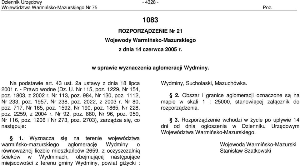 1592, Nr 190, poz. 1865, Nr 228, poz. 2259, z 2004 r. Nr 92, poz. 880, Nr 96, poz. 959, Nr 116, poz. 1206 i Nr 273, poz. 2703), zarządza się, co następuje: 1.