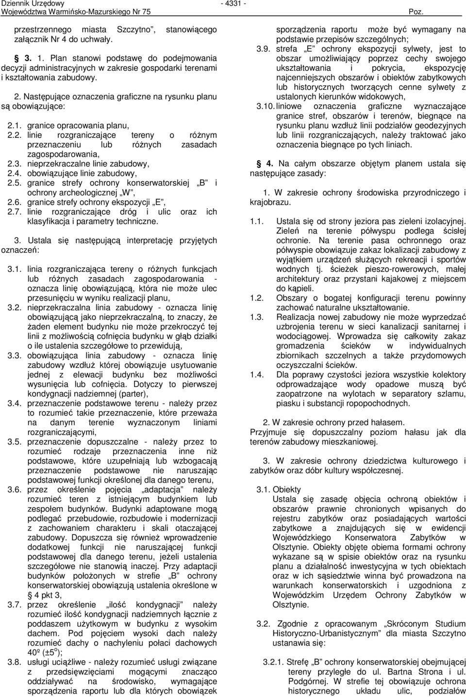 3. nieprzekraczalne linie zabudowy, 2.4. obowiązujące linie zabudowy, 2.5. granice strefy ochrony konserwatorskiej B i ochrony archeologicznej W, 2.6. granice strefy ochrony ekspozycji E, 2.7.