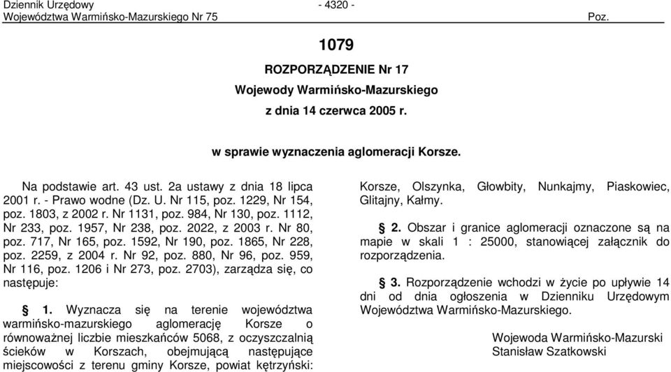 1592, Nr 190, poz. 1865, Nr 228, poz. 2259, z 2004 r. Nr 92, poz. 880, Nr 96, poz. 959, Nr 116, poz. 1206 i Nr 273, poz. 2703), zarządza się, co następuje: 1.