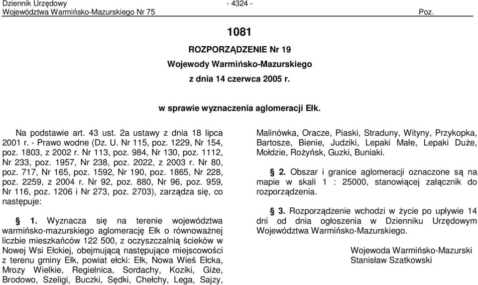 1592, Nr 190, poz. 1865, Nr 228, poz. 2259, z 2004 r. Nr 92, poz. 880, Nr 96, poz. 959, Nr 116, poz. 1206 i Nr 273, poz. 2703), zarządza się, co następuje: 1.