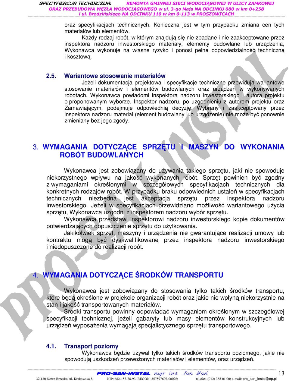 ponosi pełną odpowiedzialność techniczną i kosztową. 2.5.
