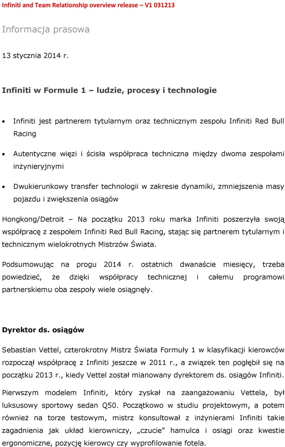 zespołami inżynieryjnymi Dwukierunkowy transfer technologii w zakresie dynamiki, zmniejszenia masy pojazdu i zwiększenia osiągów Hongkong/Detroit Na początku 2013 roku marka Infiniti poszerzyła swoją