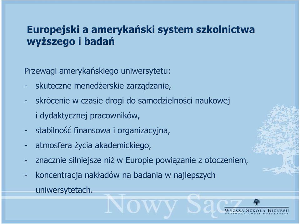 pracowników, - stabilność finansowa i organizacyjna, - atmosfera życia akademickiego, - znacznie