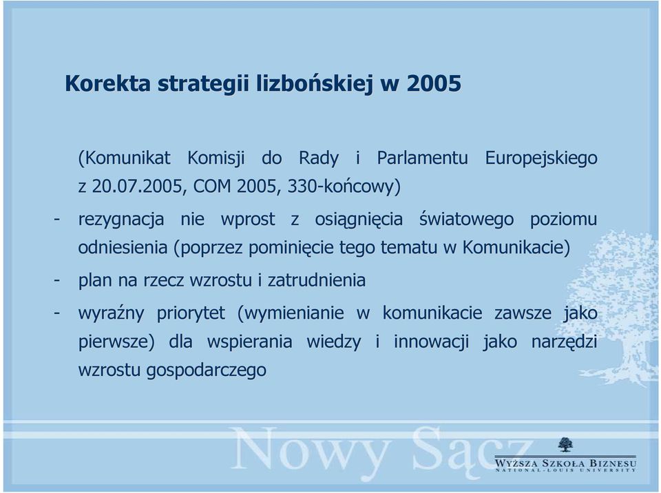 (poprzez pominięcie tego tematu w Komunikacie) - plan na rzecz wzrostu i zatrudnienia - wyraźny priorytet