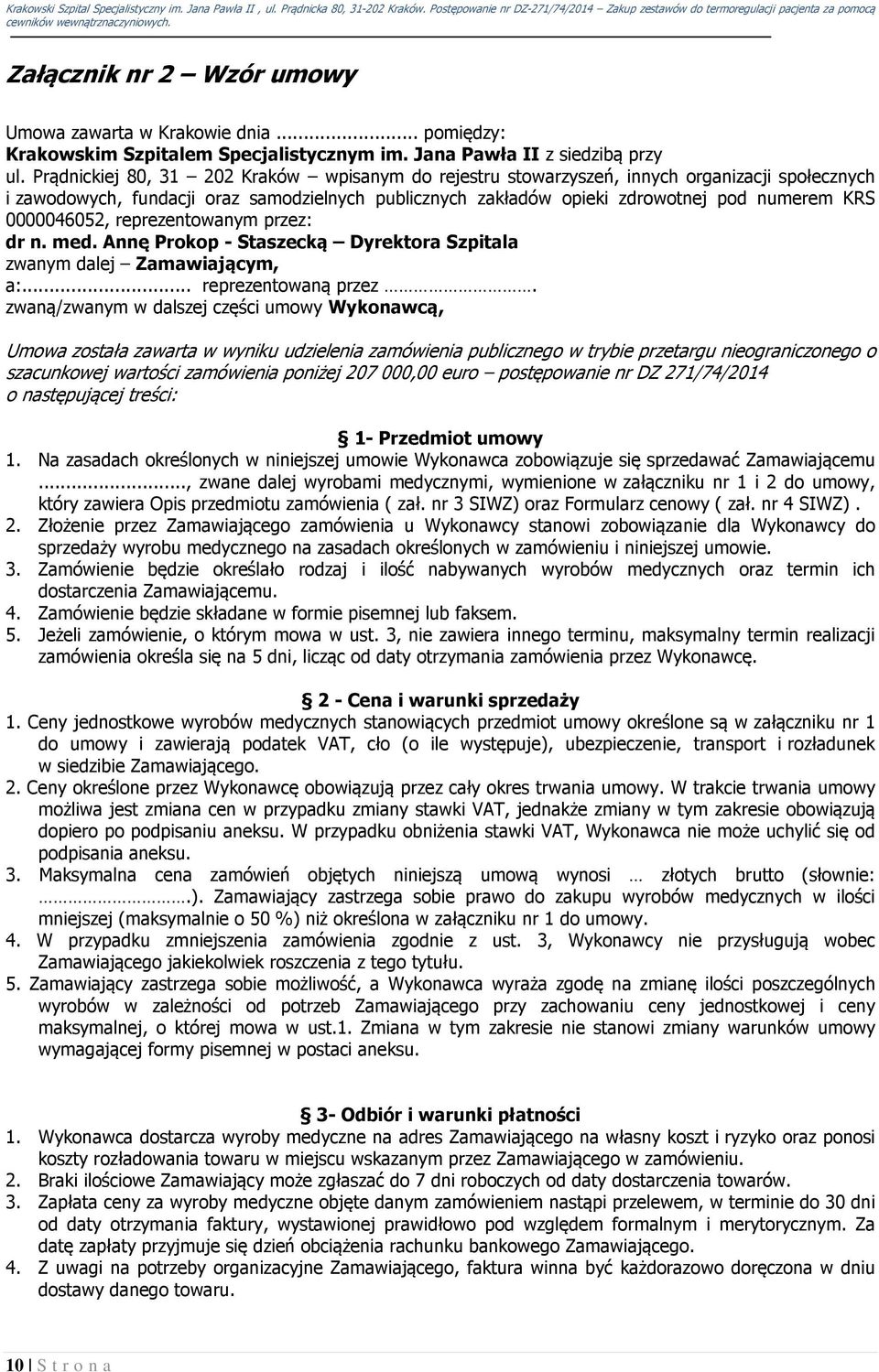 0000046052, reprezentowanym przez: dr n. med. Annę Prokop - Staszecką Dyrektora Szpitala zwanym dalej Zamawiającym, a:... reprezentowaną przez.