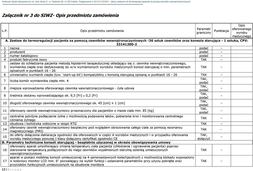 fabrycznie nowy TAK zestaw do schładzania pacjenta metodą hipotermii terapeutycznej składający się z: cewnika wewnątrznaczyniowego, 5 wymienika ciepła oraz dedykowanej do w/w wymienionych wyrobów
