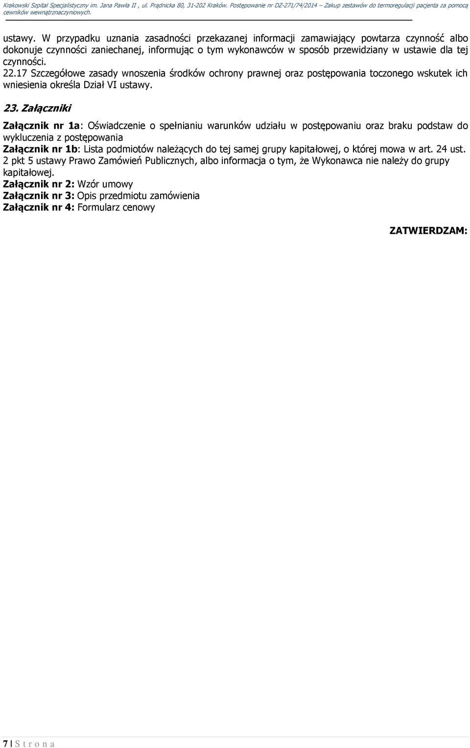 22.17 Szczegółowe zasady wnoszenia środków ochrony prawnej oraz postępowania toczonego wskutek ich wniesienia określa Dział VI  23.