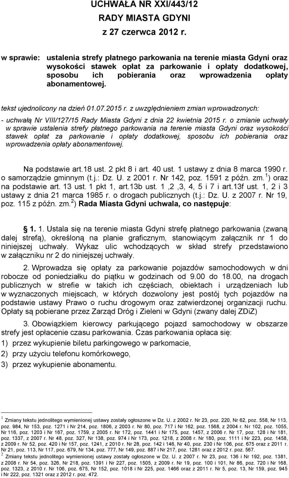 tekst ujednolicony na dzień 01.07.2015 r. z uwzględnieniem zmian wprowadzonych: - uchwałą Nr VIII/127/15 Rady Miasta Gdyni z dnia 22 kwietnia 2015 r.